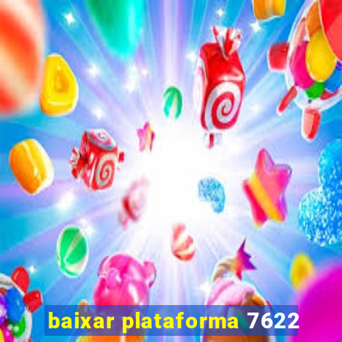 baixar plataforma 7622